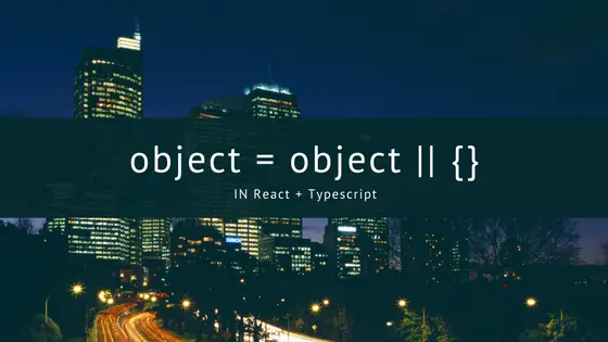 Cover image for Typescript+ReactでDefault parametersにObjectを正しく設定する方法
